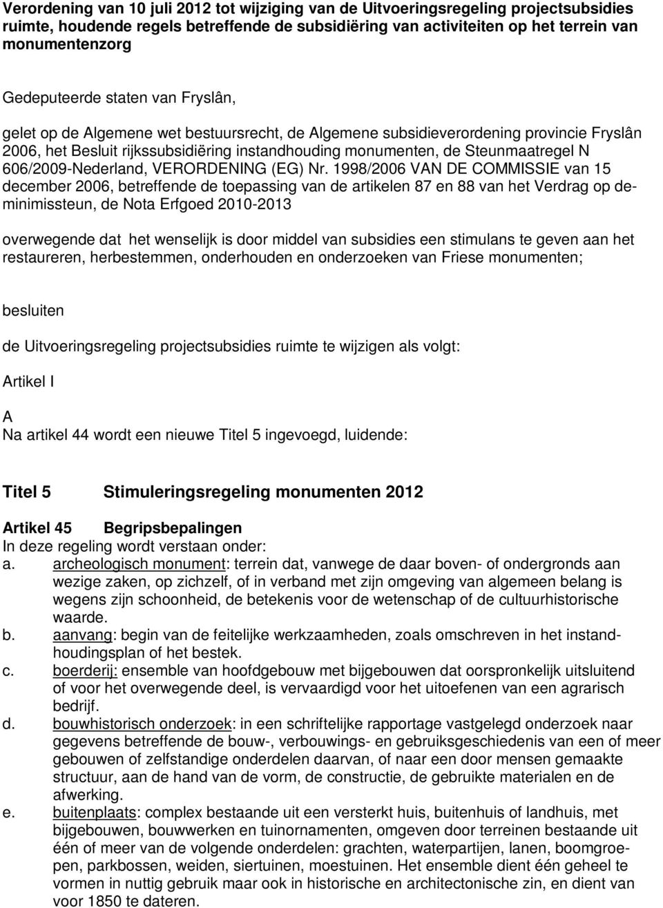 Steunmaatregel N 606/2009-Nederland, VERORDENING (EG) Nr.