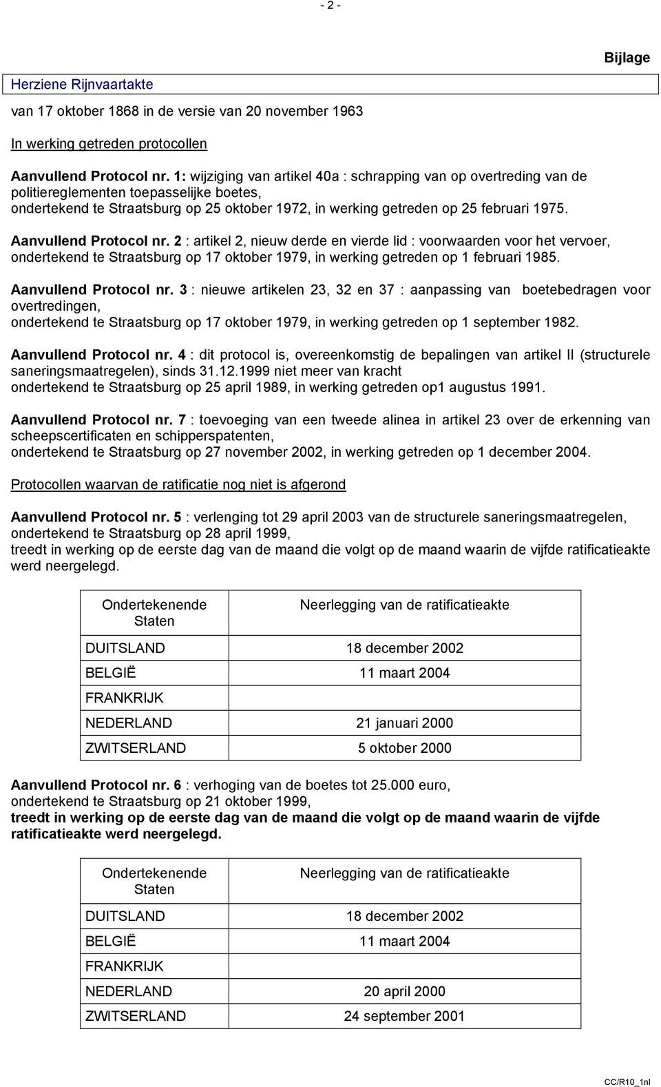 Aanvullend Protocol nr. 2 : artikel 2, nieuw derde en vierde lid : voorwaarden voor het vervoer, ondertekend te Straatsburg op 17 oktober 1979, in werking getreden op 1 februari 1985.