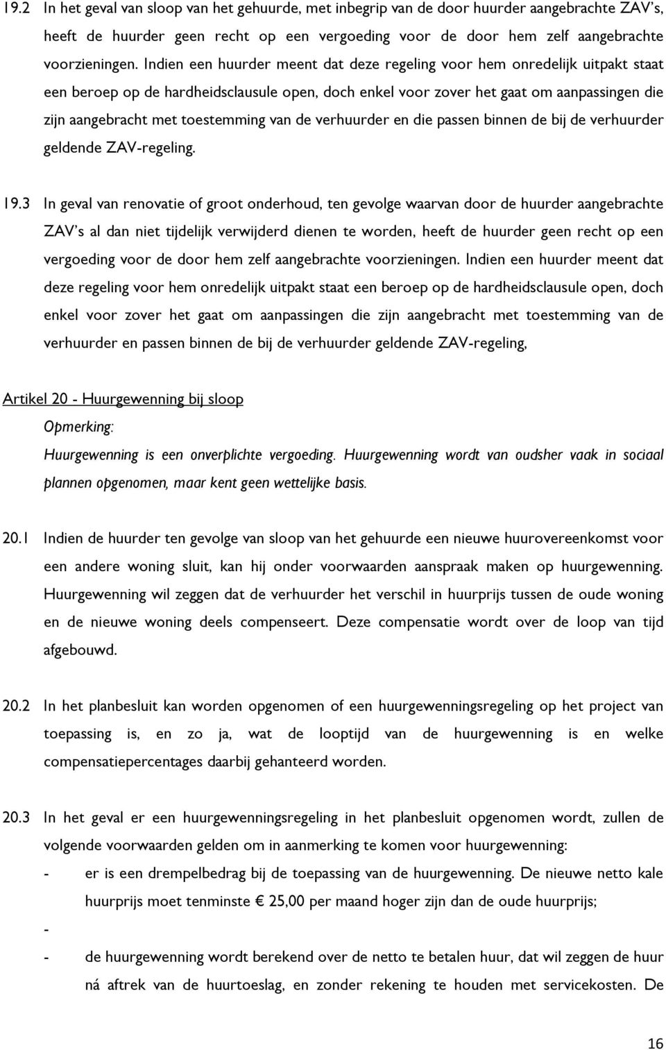 toestemming van de verhuurder en die passen binnen de bij de verhuurder geldende ZAV-regeling. 19.