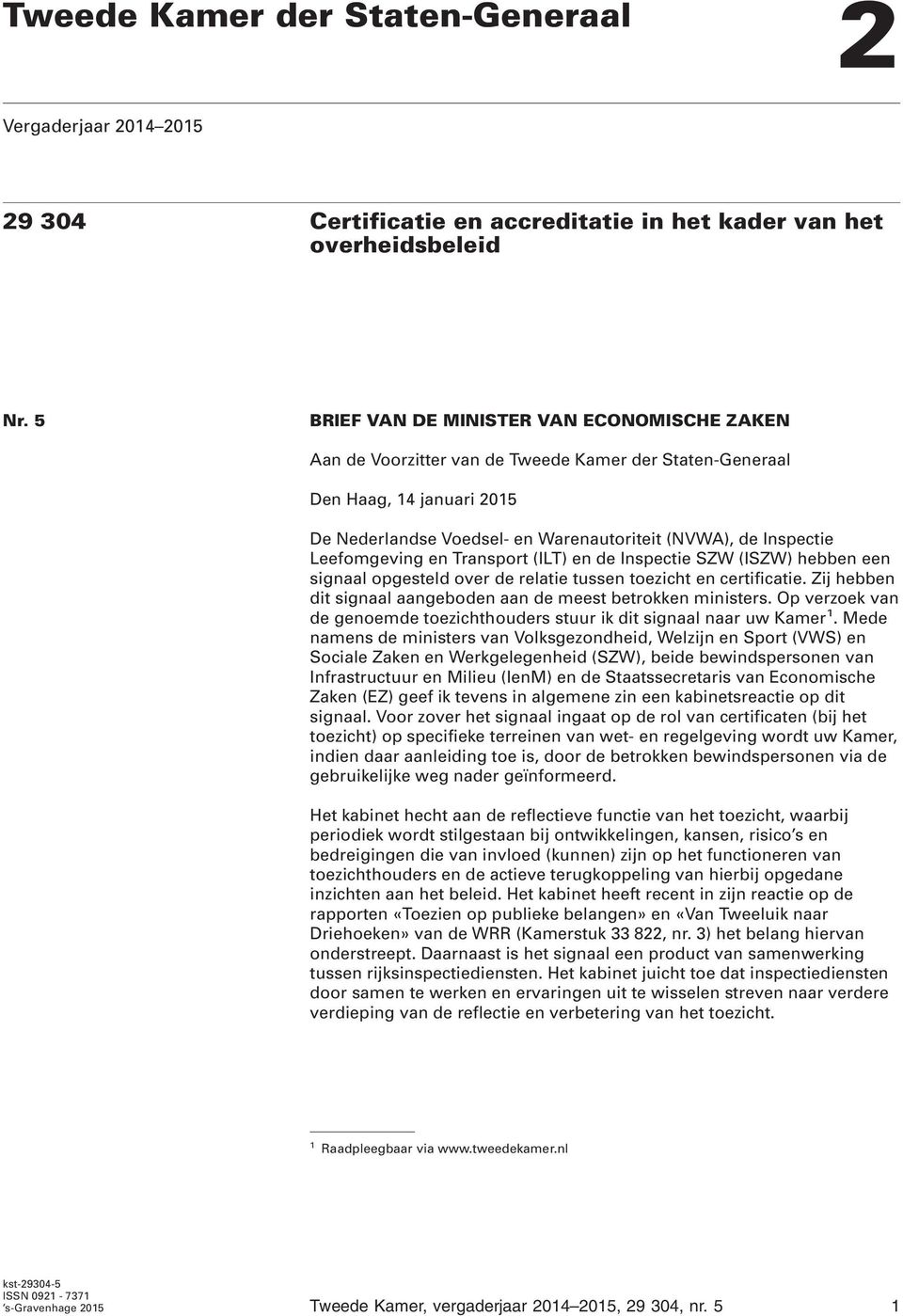 Leefomgeving en Transport (ILT) en de Inspectie SZW (ISZW) hebben een signaal opgesteld over de relatie tussen toezicht en certificatie.