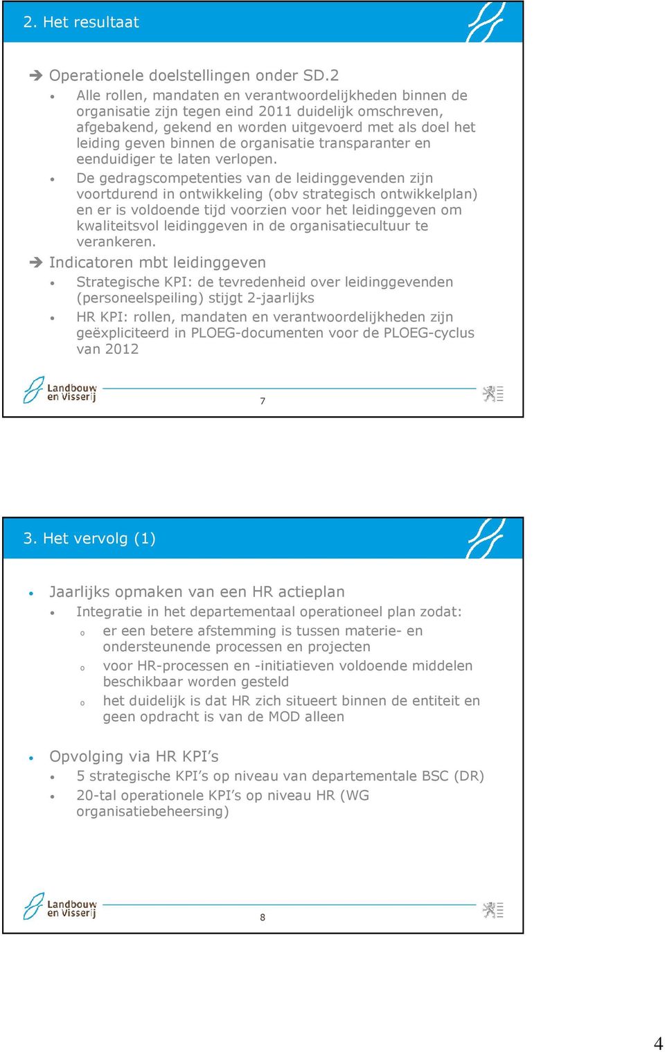 organisatie transparanter en eenduidiger te laten verlopen.