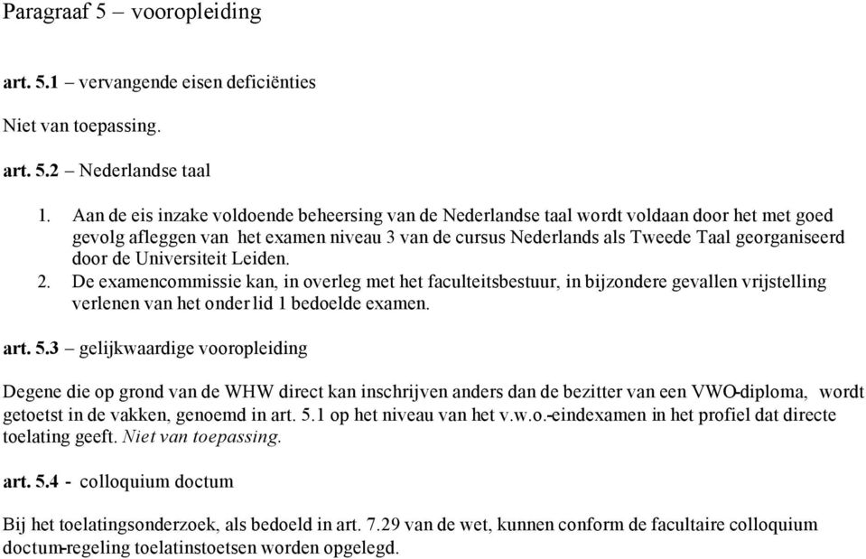 Universiteit Leiden. 2. De examencommissie kan, in overleg met het faculteitsbestuur, in bijzondere gevallen vrijstelling verlenen van het onder lid 1 bedoelde examen. art. 5.