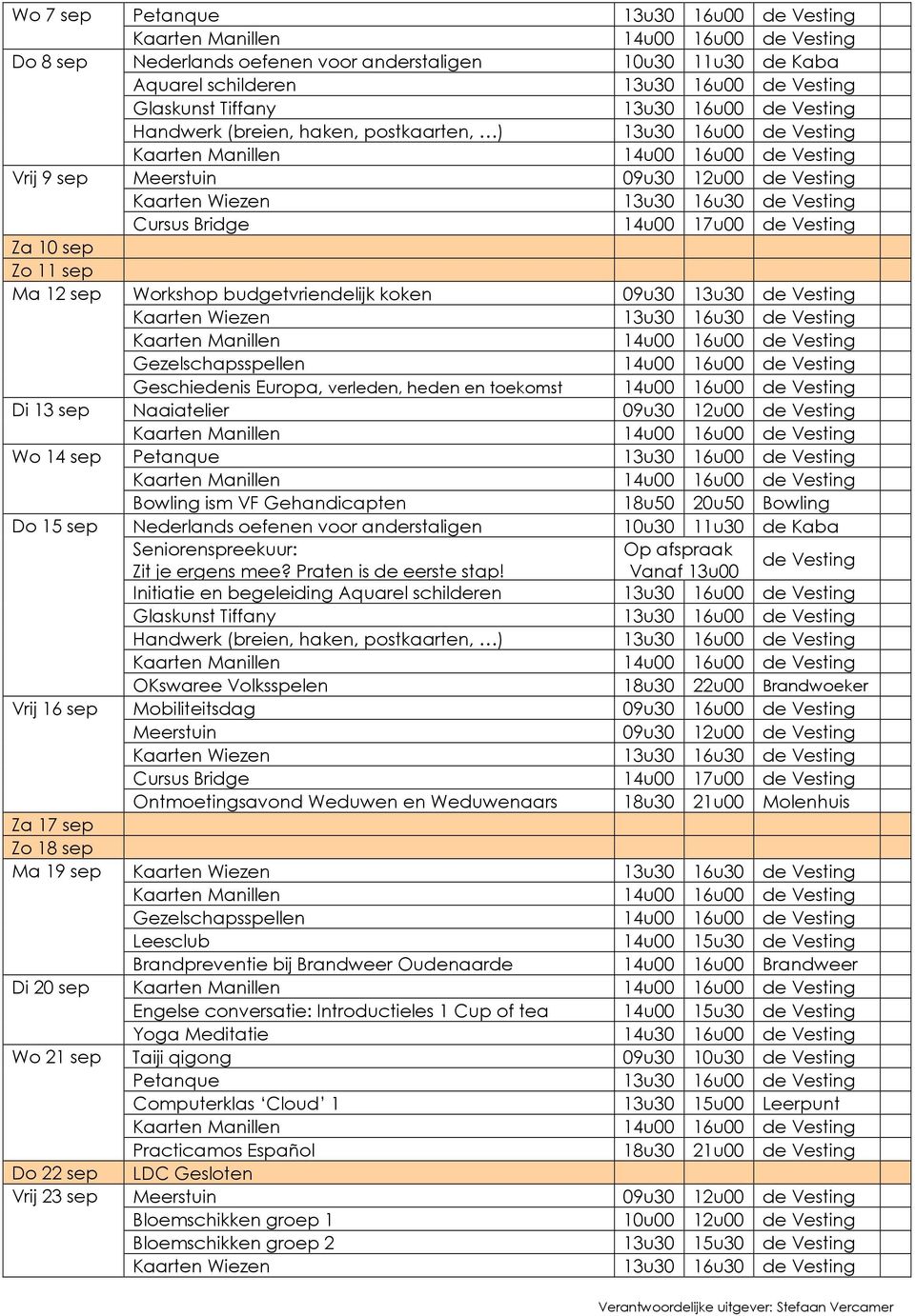 Di 13 sep Naaiatelier 09u30 12u00 de Vesting Wo 14 sep Petanque Bowling ism VF Gehandicapten 18u50 20u50 Bowling Do 15 sep Nederlands oefenen voor anderstaligen 10u30 11u30 de Kaba Seniorenspreekuur: