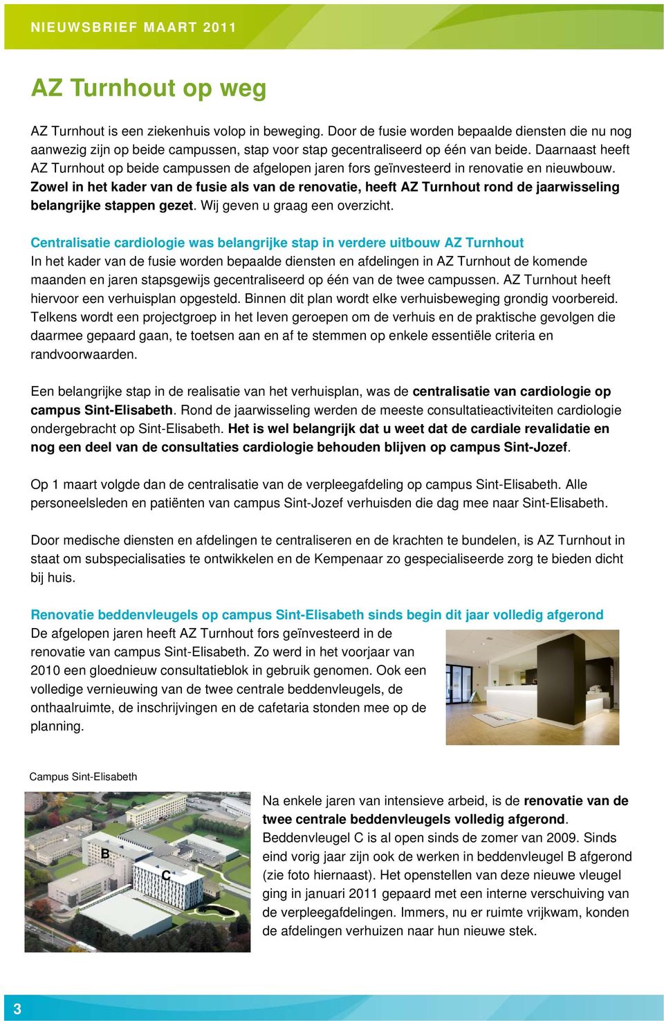 Zowel in het kader van de fusie als van de renovatie, heeft AZ Turnhout rond de jaarwisseling belangrijke stappen gezet. Wij geven u graag een overzicht.