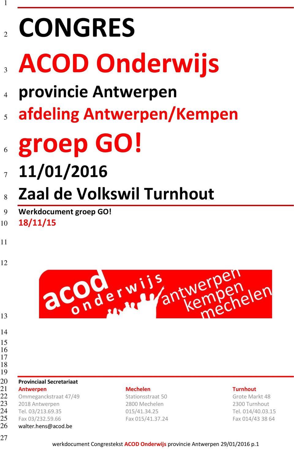 18/11/15 11 12 13 14 15 16 17 18 19 20 21 22 23 24 25 26 27 Provinciaal Secretariaat Antwerpen Mechelen Turnhout Ommeganckstraat 47/49