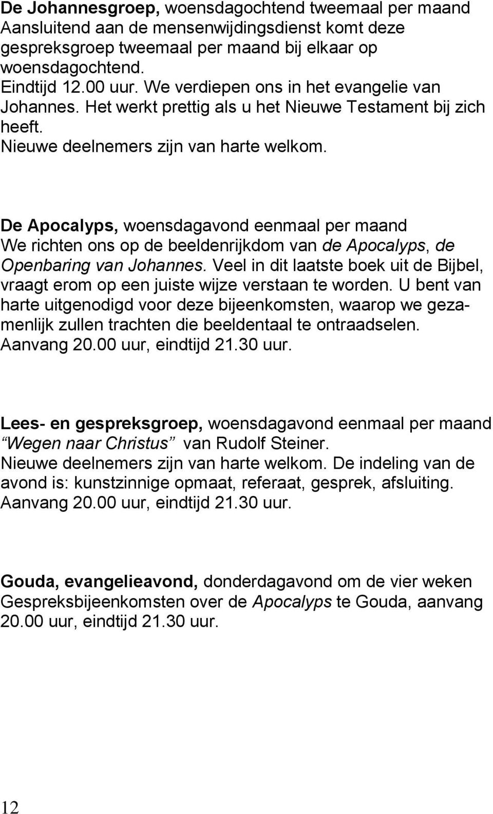 De Apocalyps, woensdagavond eenmaal per maand We richten ons op de beeldenrijkdom van de Apocalyps, de Openbaring van Johannes.