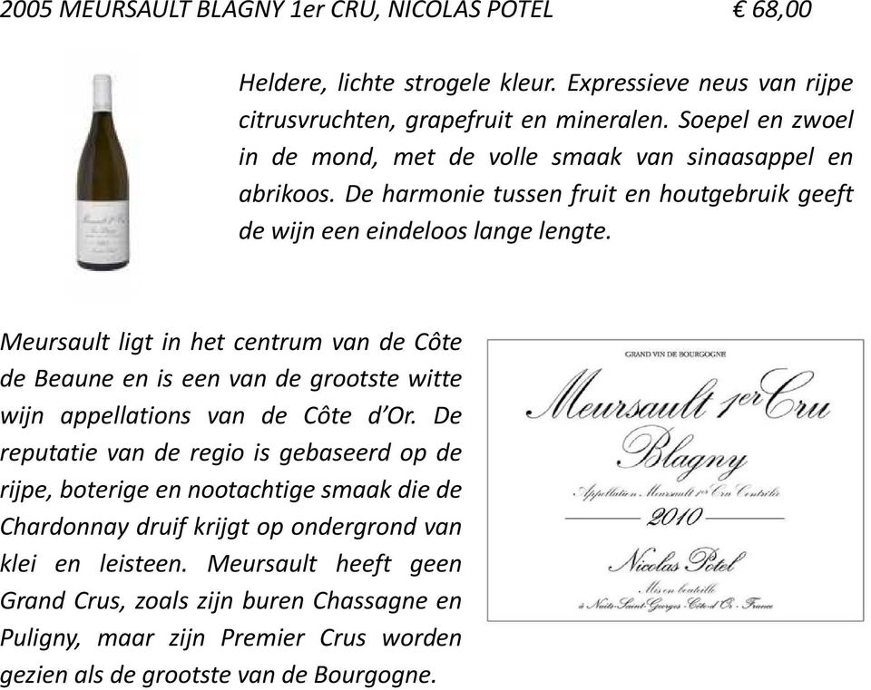 Meursault ligt in het centrum van de Côte de Beaune en is een van de grootste witte wijn appellations van de Côte d Or.