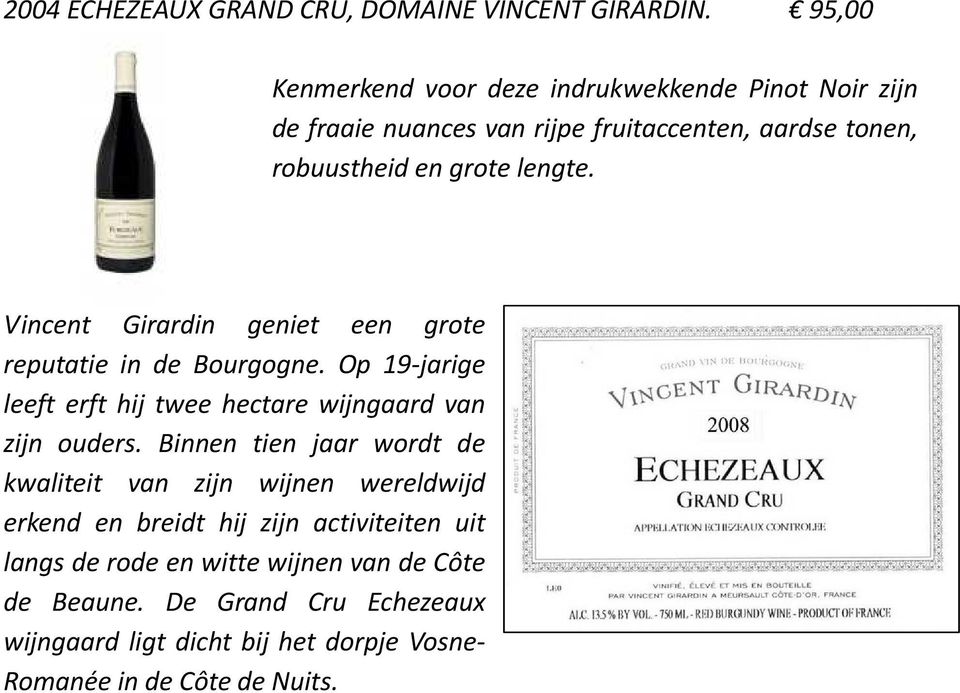 Vincent Girardin geniet een grote reputatie in de Bourgogne. Op 19-jarige leeft erft hij twee hectare wijngaard van zijn ouders.