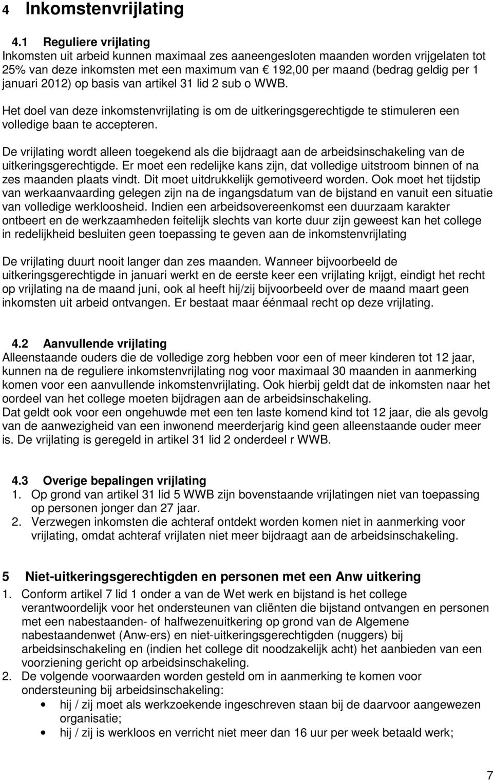 2012) op basis van artikel 31 lid 2 sub o WWB. Het doel van deze inkomstenvrijlating is om de uitkeringsgerechtigde te stimuleren een volledige baan te accepteren.