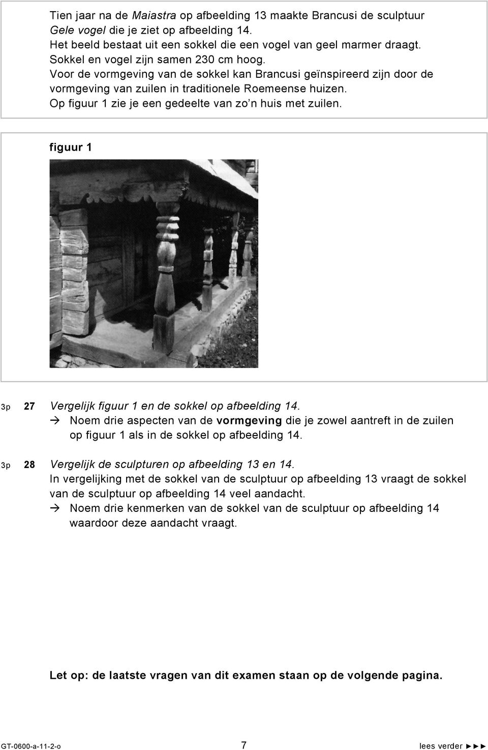 Op figuur 1 zie je een gedeelte van zo n huis met zuilen. figuur 1 3p 27 Vergelijk figuur 1 en de sokkel op afbeelding 14.