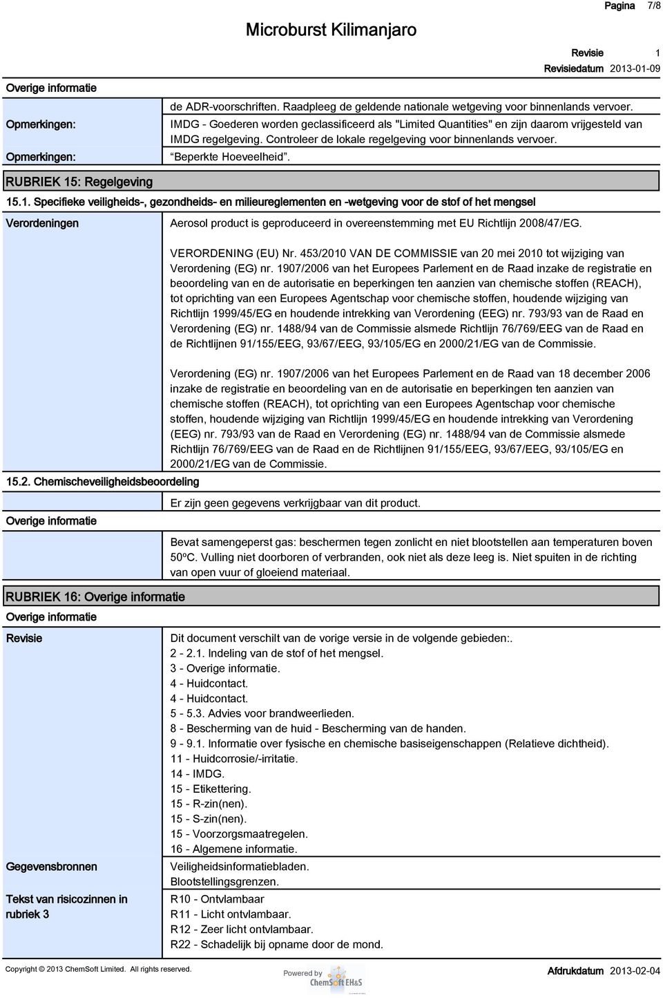 Beperkte Hoeveelheid. RUBRIEK 5: Regelgeving 5.. Specifieke veiligheids-, gezondheids- en milieureglementen en -wetgeving voor de stof of het mengsel Verordeningen 5.2.