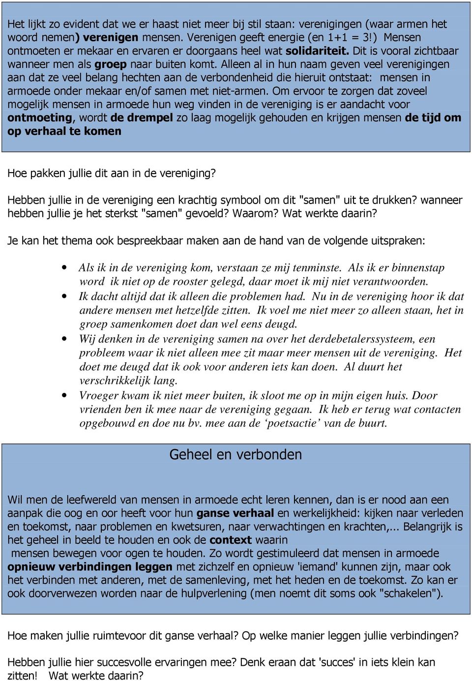 Alleen al in hun naam geven veel verenigingen aan dat ze veel belang hechten aan de verbondenheid die hieruit ontstaat: mensen in armoede onder mekaar en/of samen met niet-armen.