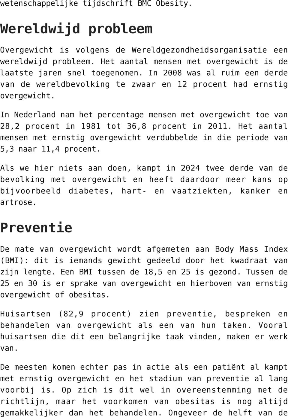 In Nederland nam het percentage mensen met overgewicht toe van 28,2 procent in 1981 tot 36,8 procent in 2011.