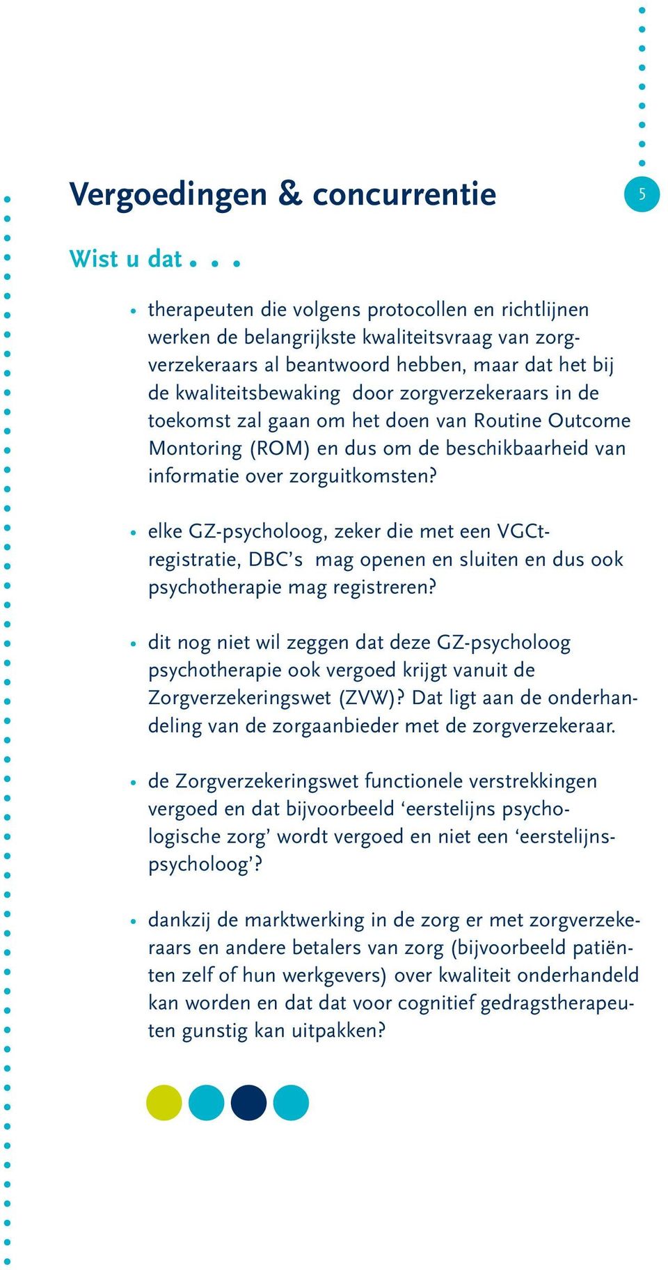 elke GZ-psycholoog, zeker die met een VGCtregistratie, DBC s mag openen en sluiten en dus ook psychotherapie mag registreren?