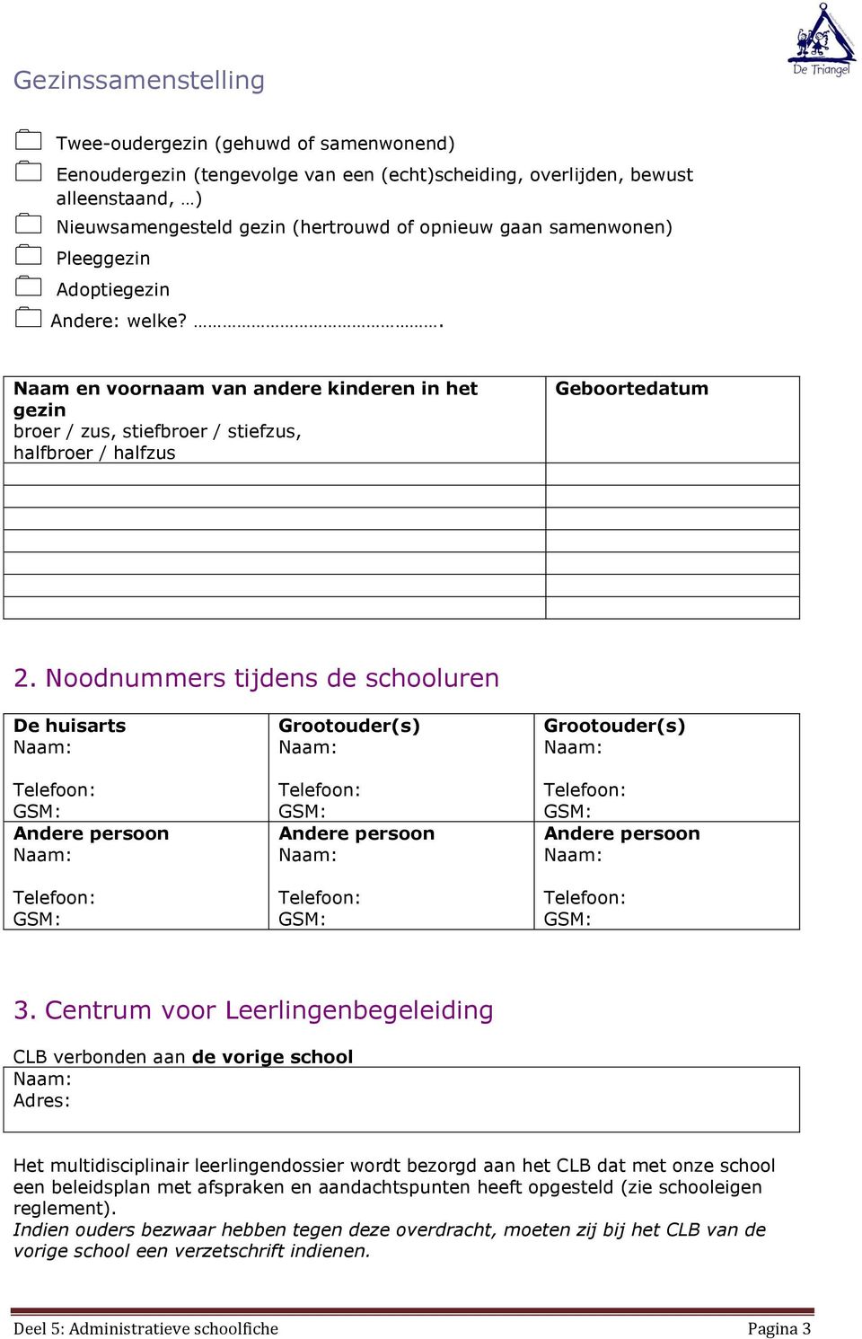 Noodnummers tijdens de schooluren De huisarts Grootouder(s) Grootouder(s) 3.