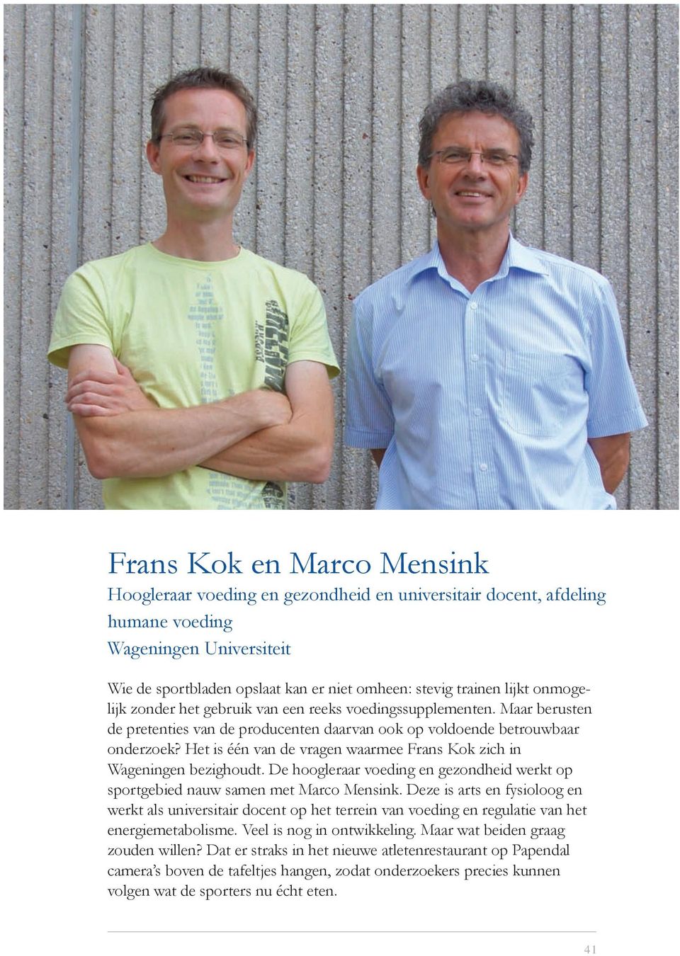 Het is één van de vragen waarmee Frans Kok zich in Wageningen bezighoudt. De hoogleraar voeding en gezondheid werkt op sportgebied nauw samen met Marco Mensink.