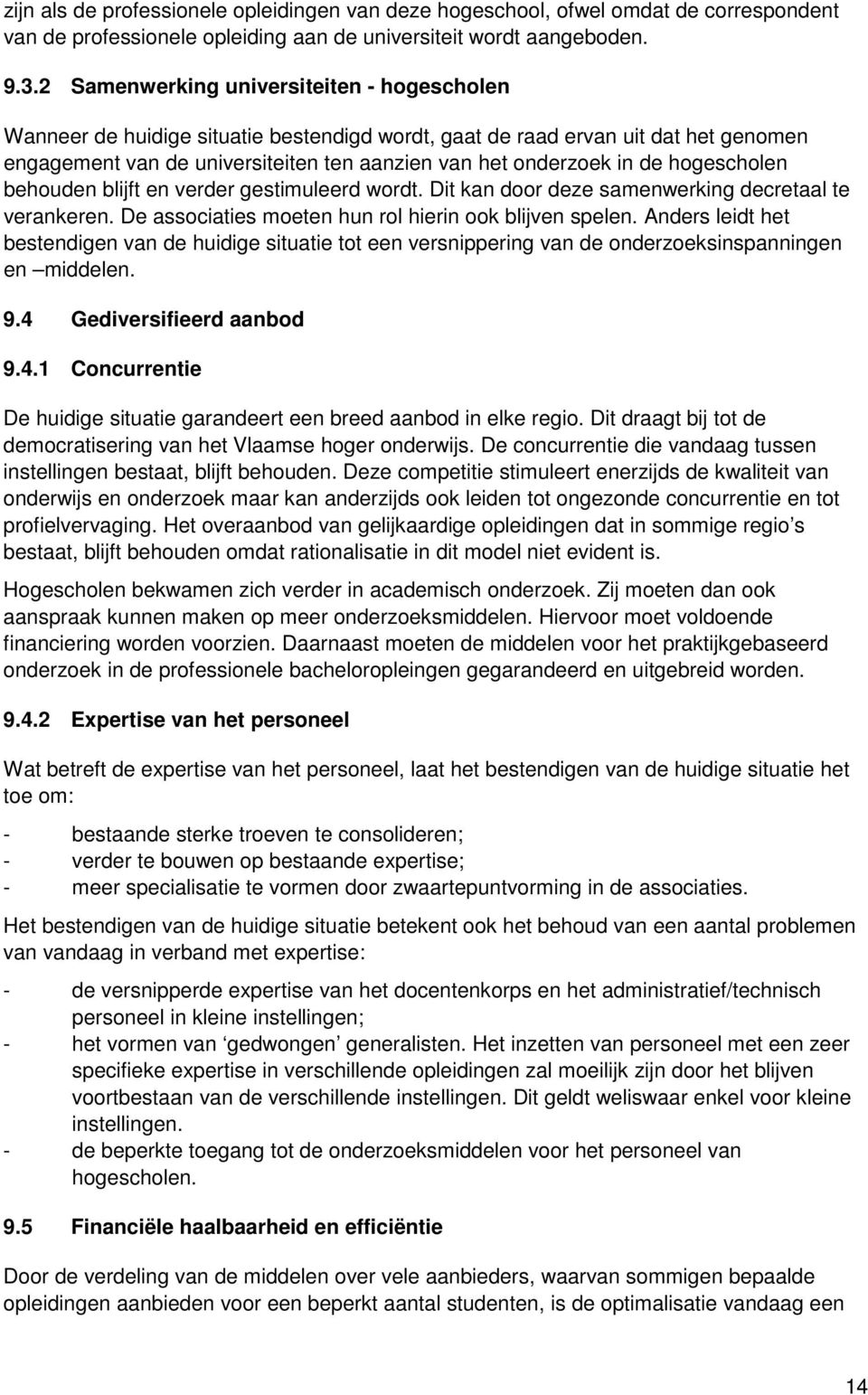 hogescholen behouden blijft en verder gestimuleerd wordt. Dit kan door deze samenwerking decretaal te verankeren. De associaties moeten hun rol hierin ook blijven spelen.