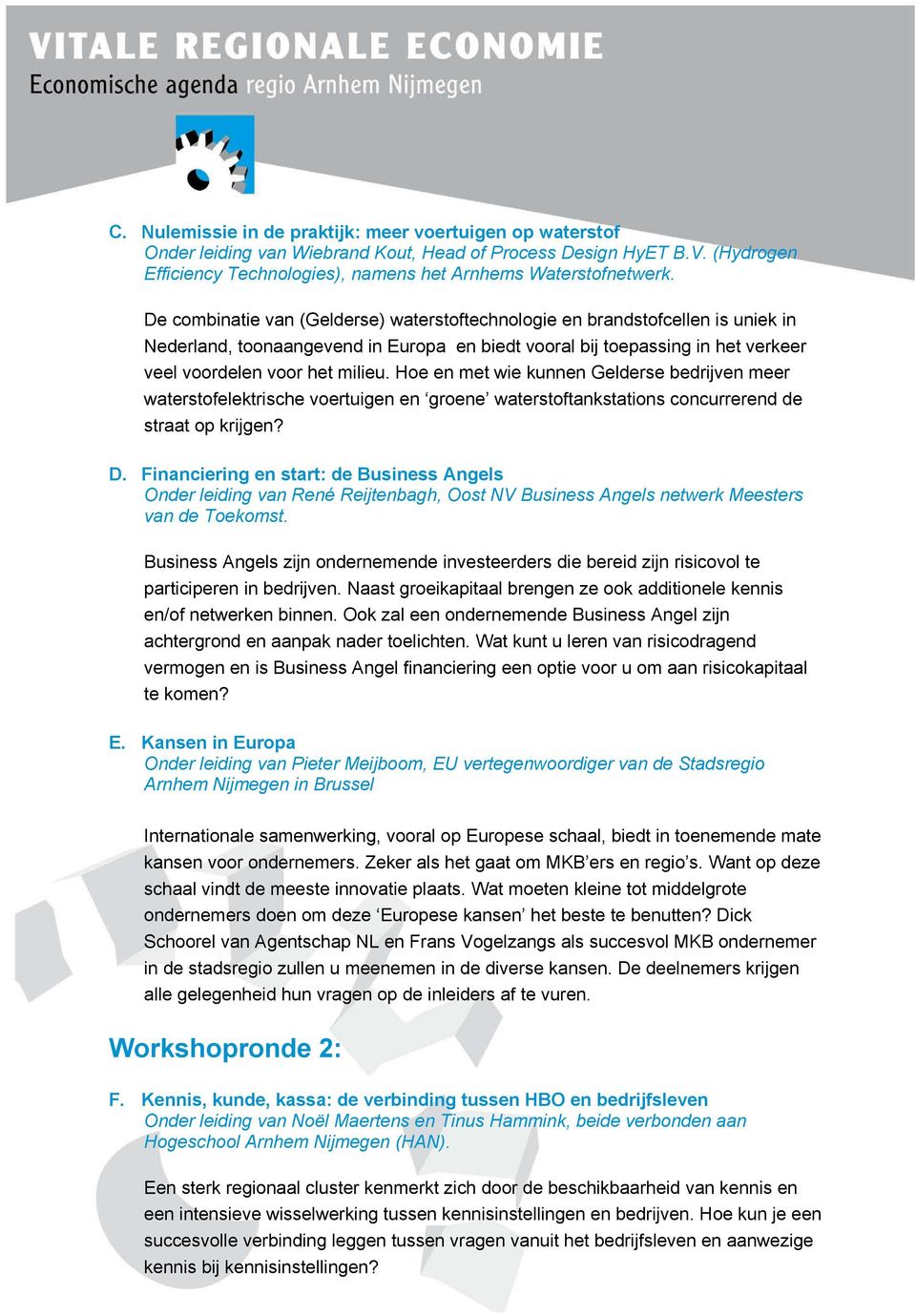 Hoe en met wie kunnen Gelderse bedrijven meer waterstofelektrische voertuigen en groene waterstoftankstations concurrerend de straat op krijgen? D.