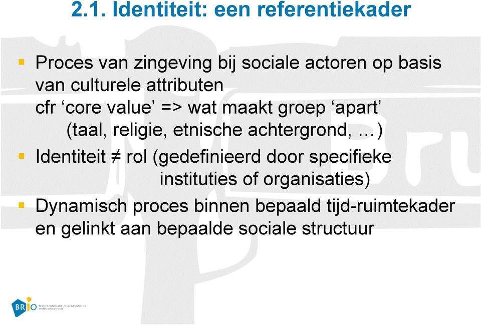 etnische achtergrond, ) Identiteit rol (gedefinieerd door specifieke instituties of