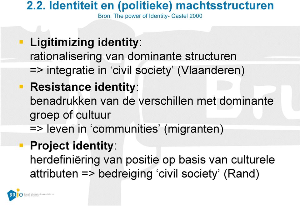 identity: benadrukken van de verschillen met dominante groep of cultuur => leven in communities (migranten)