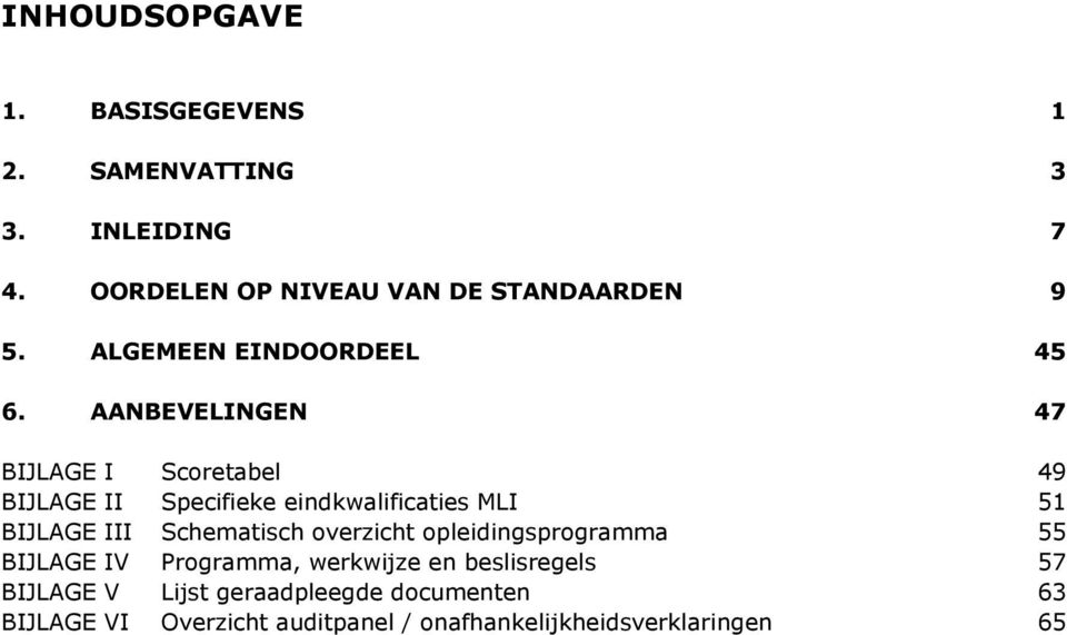 AANBEVELINGEN 47 BIJLAGE I Scoretabel 49 BIJLAGE II Specifieke eindkwalificaties MLI 51 BIJLAGE III Schematisch