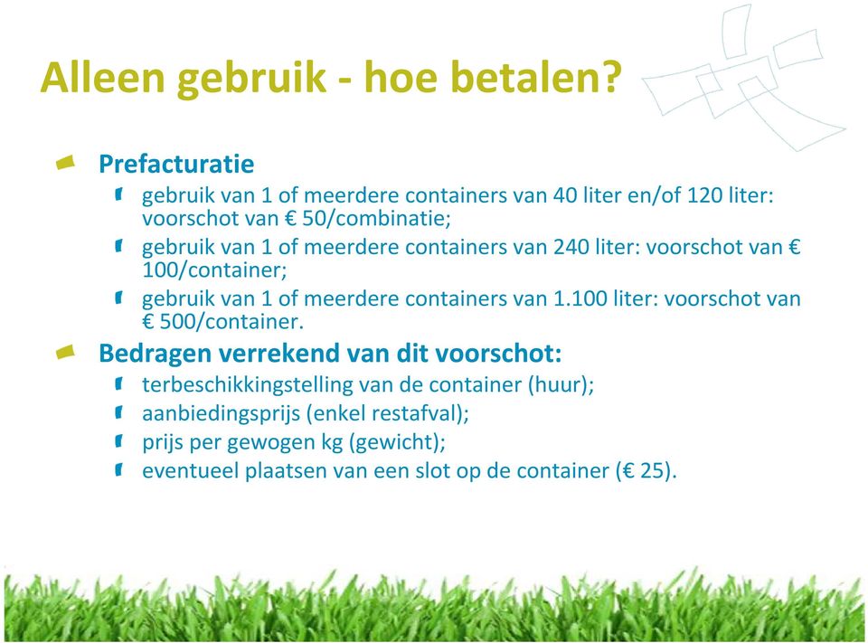 meerdere containers van 240 liter: voorschot van 100/container; gebruik van 1 of meerdere containers van 1.