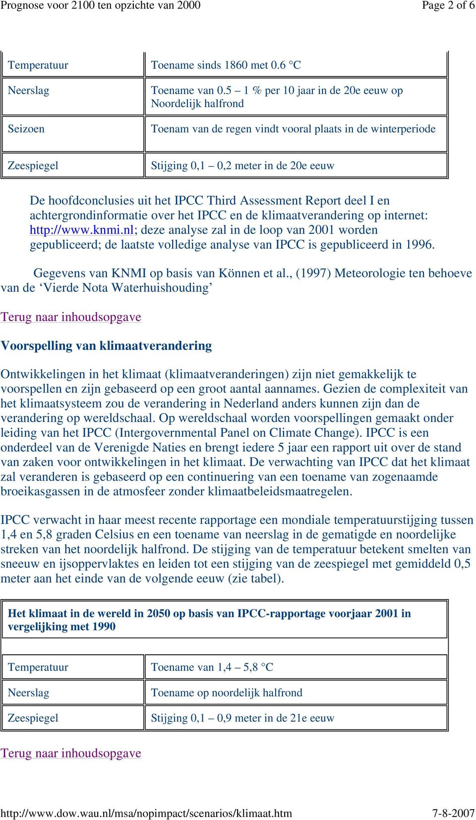 Third Assessment Report deel I en achtergrondinformatie over het IPCC en de klimaatverandering op internet: http://www.knmi.