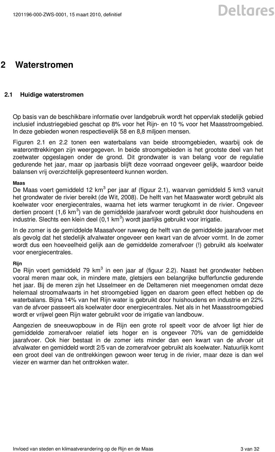 Maasstroomgebied. In deze gebieden wonen respectievelijk 58 en 8,8 miljoen mensen. Figuren 2.1 en 2.