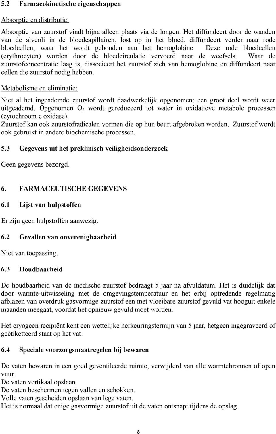 Deze rode bloedcellen (erythrocyten) worden door de bloedcirculatie vervoerd naar de weefsels.