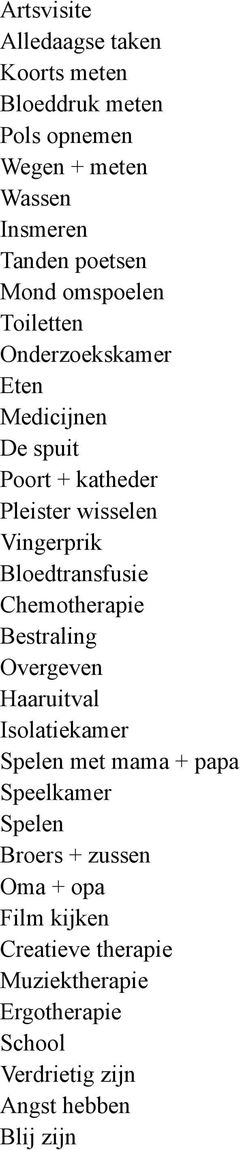 Bloedtransfusie Chemotherapie Bestraling Overgeven Haaruitval Isolatiekamer Spelen met mama + papa Speelkamer Spelen