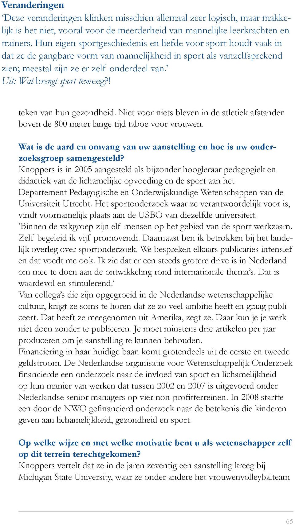 Uit: Wat brengt sport teweeg?! teken van hun gezondheid. Niet voor niets bleven in de atletiek afstanden boven de 800 meter lange tijd taboe voor vrouwen.