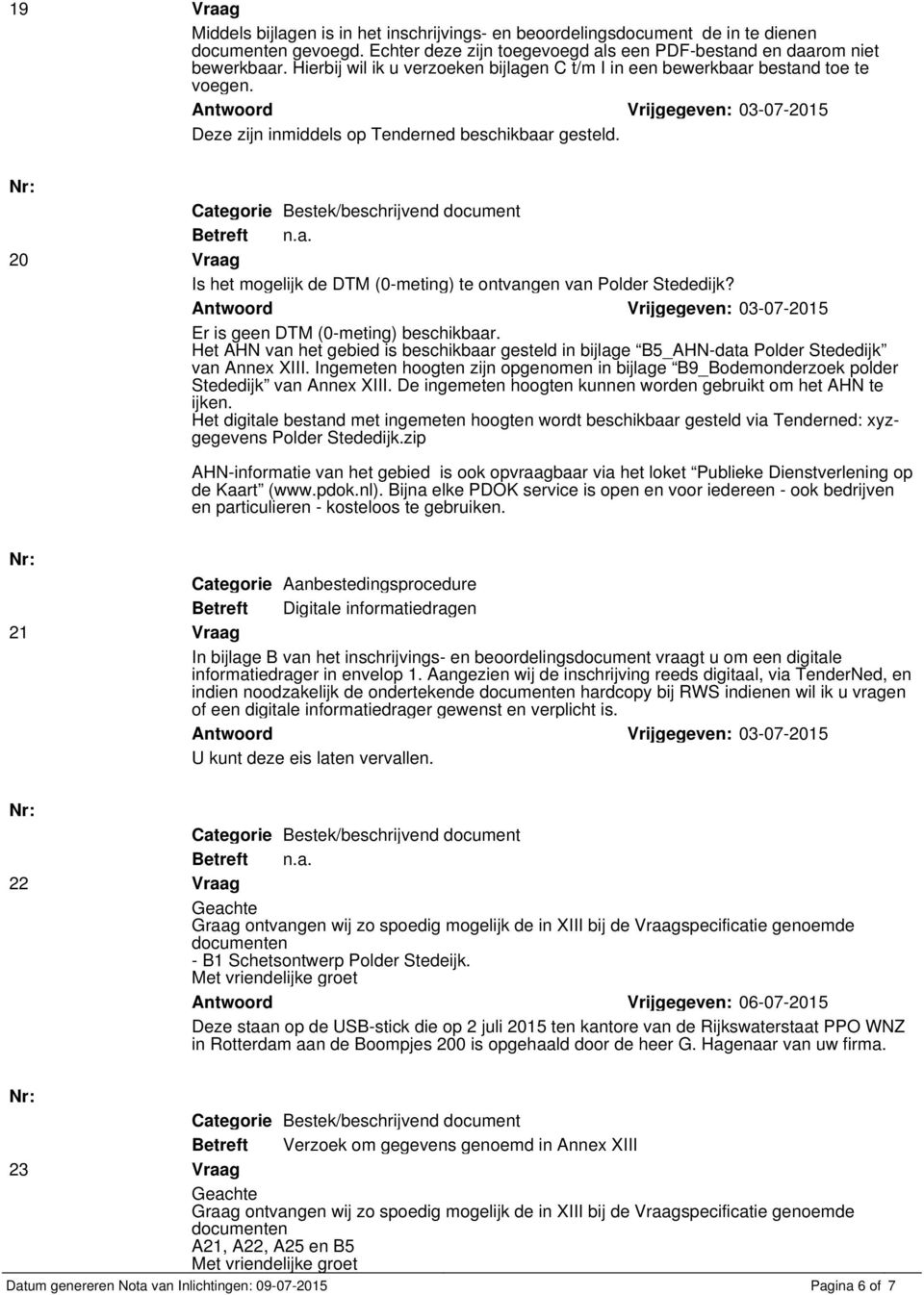20 Vraag Is het mogelijk de DTM (0-meting) te ontvangen van Polder Stededijk? Er is geen DTM (0-meting) beschikbaar.