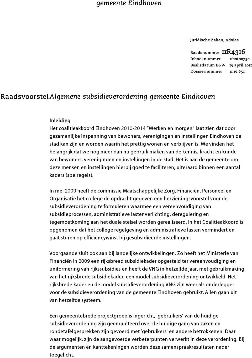 651 RaadsvoorstelAlgemene subsidieverordening gemeente Eindhoven Inleiding Het coalitieakkoord Eindhoven 2010-2014 Werken en morgen laat zien dat door gezamenlijke inspanning van bewoners,