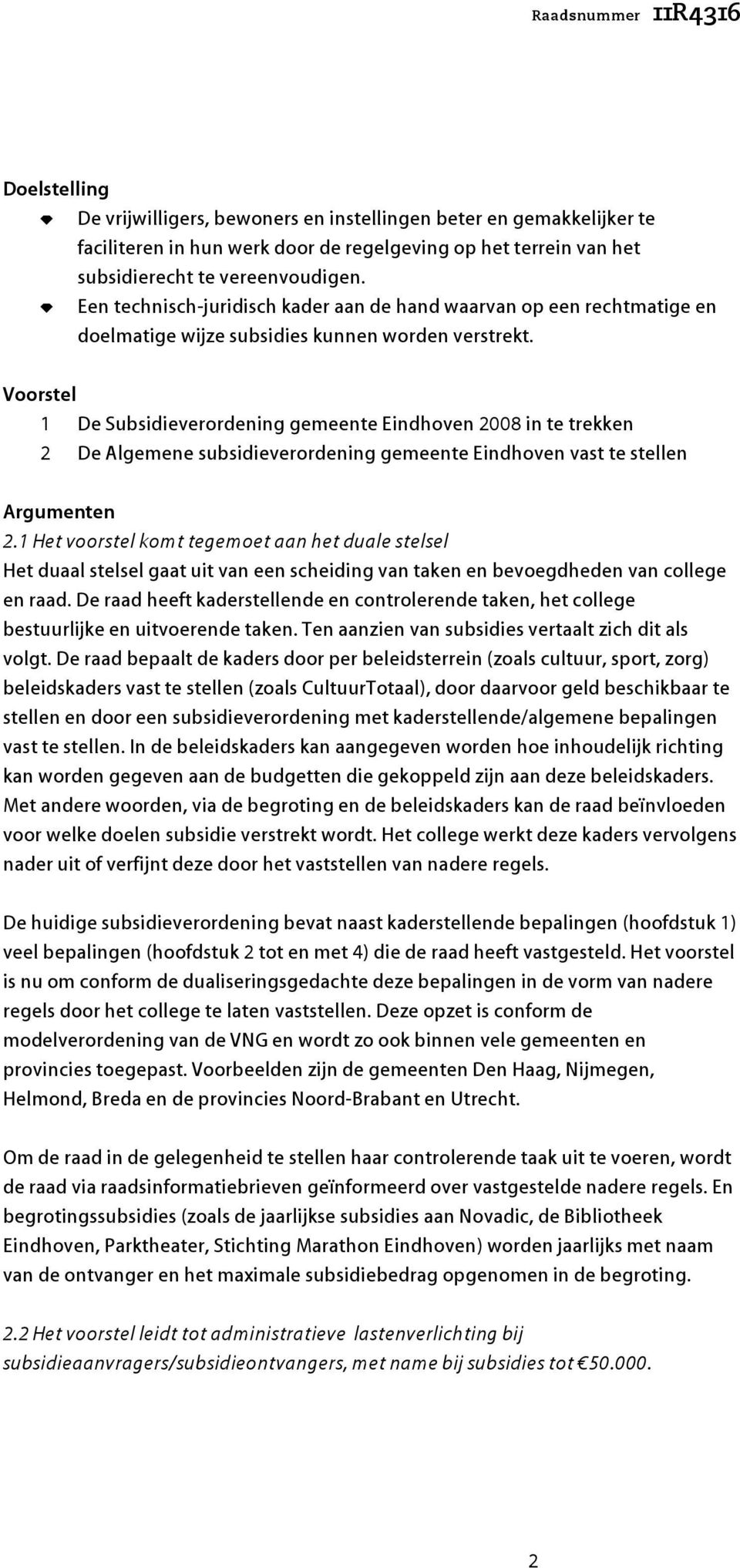 Voorstel 1 De Subsidieverordening gemeente Eindhoven 2008 in te trekken 2 De Algemene subsidieverordening gemeente Eindhoven vast te stellen Argumenten 2.