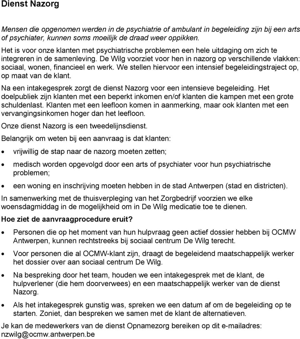 De Wilg voorziet voor hen in nazorg op verschillende vlakken: sociaal, wonen, financieel en werk. We stellen hiervoor een intensief begeleidingstraject op, op maat van de klant.