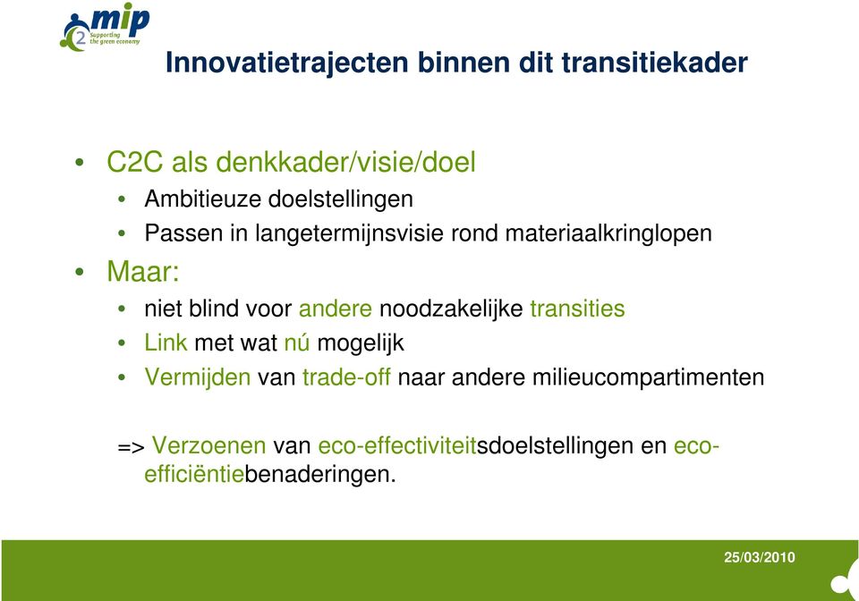 andere noodzakelijke transities Link met wat nú mogelijk Vermijden van trade-off naar andere