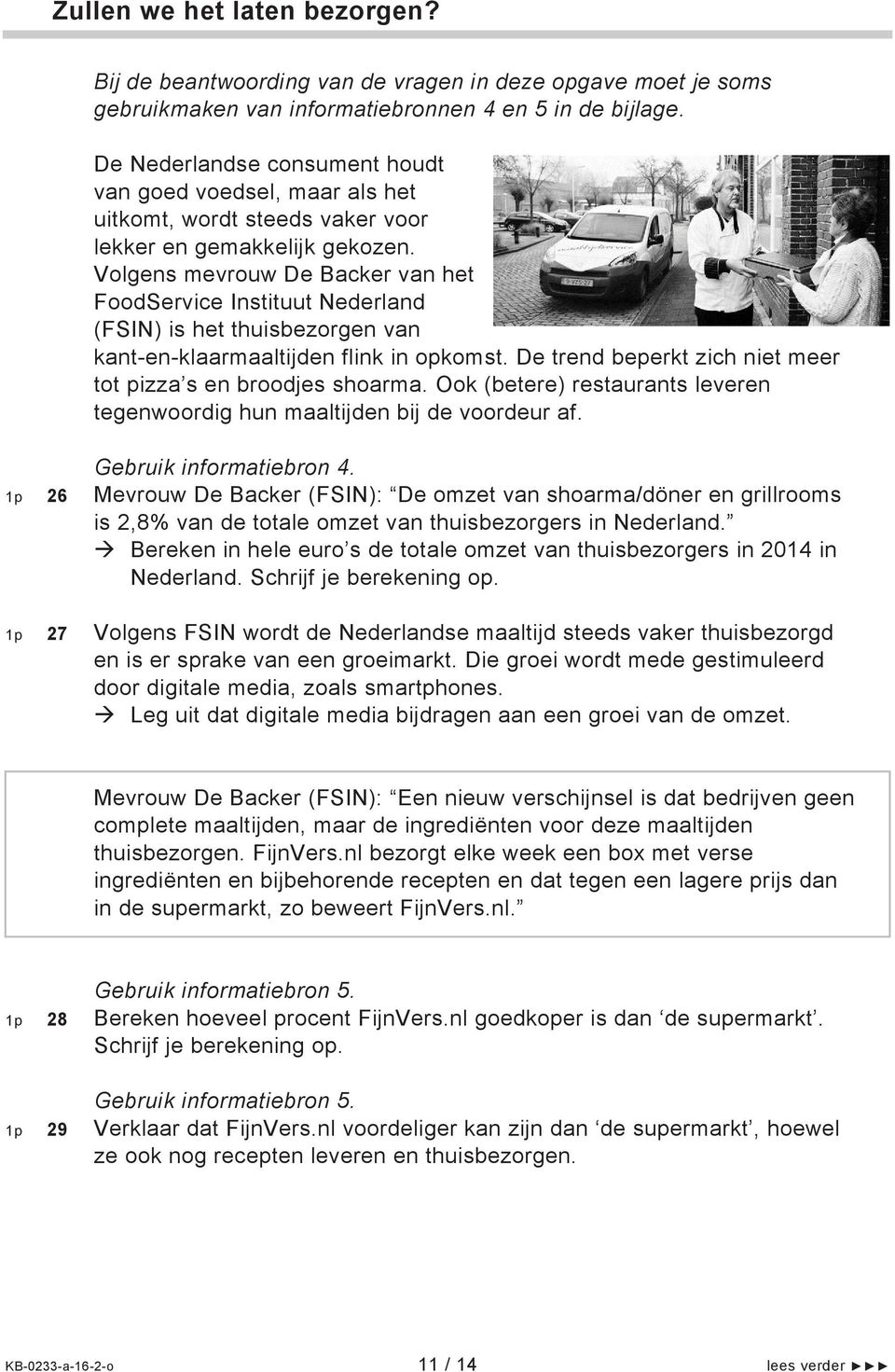 Volgens mevrouw De Backer van het FoodService Instituut Nederland (FSIN) is het thuisbezorgen van kant-en-klaarmaaltijden flink in opkomst.