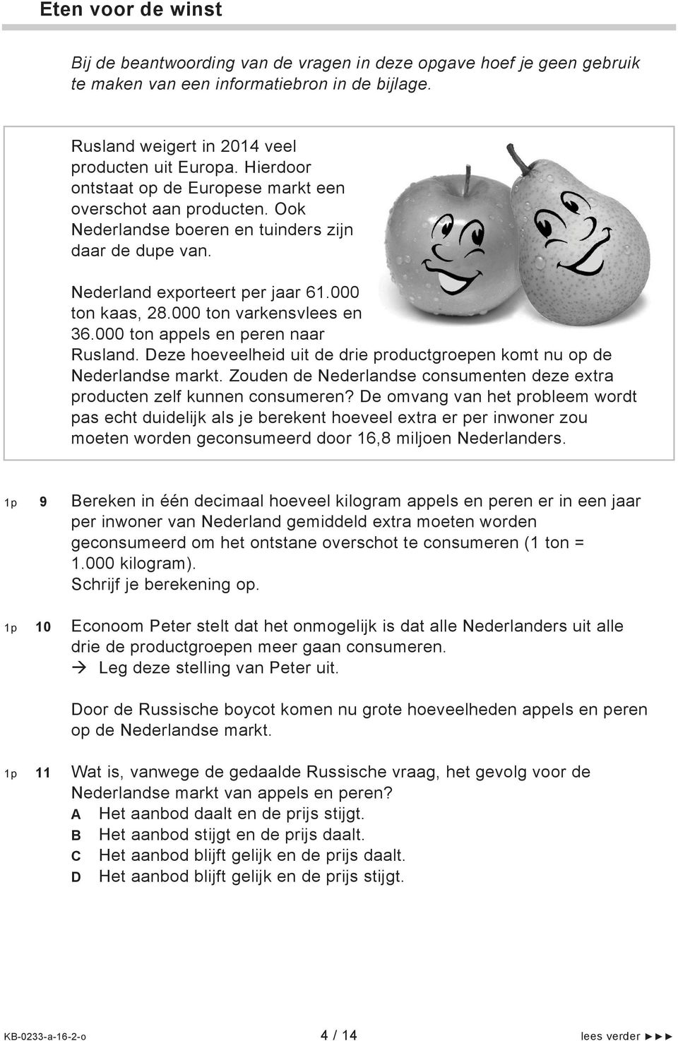 000 ton varkensvlees en 36.000 ton appels en peren naar Rusland. Deze hoeveelheid uit de drie productgroepen komt nu op de Nederlandse markt.