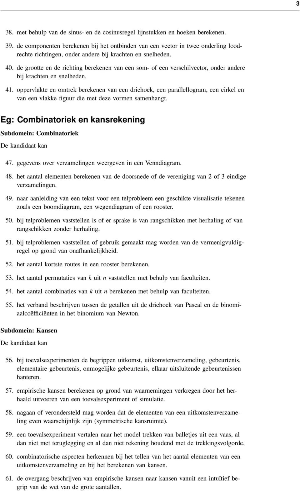 de grootte en de richting berekenen van een som- of een verschilvector, onder andere bij krachten en snelheden. 41.