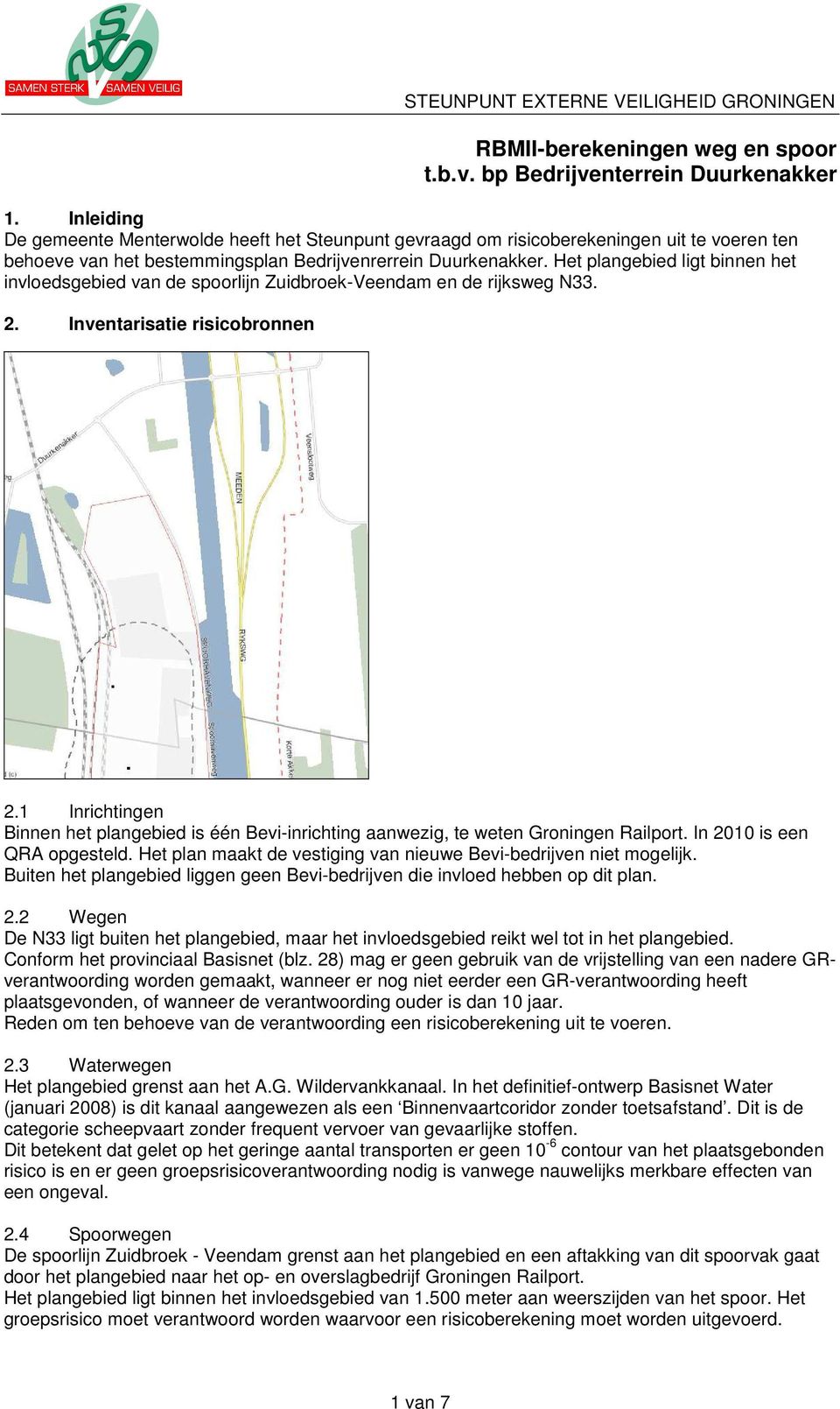 Het plangebied ligt binnen het invloedsgebied van de spoorlijn Zuidbroek-Veendam en de rijksweg N33. 2. Inventarisatie risicobronnen 2.