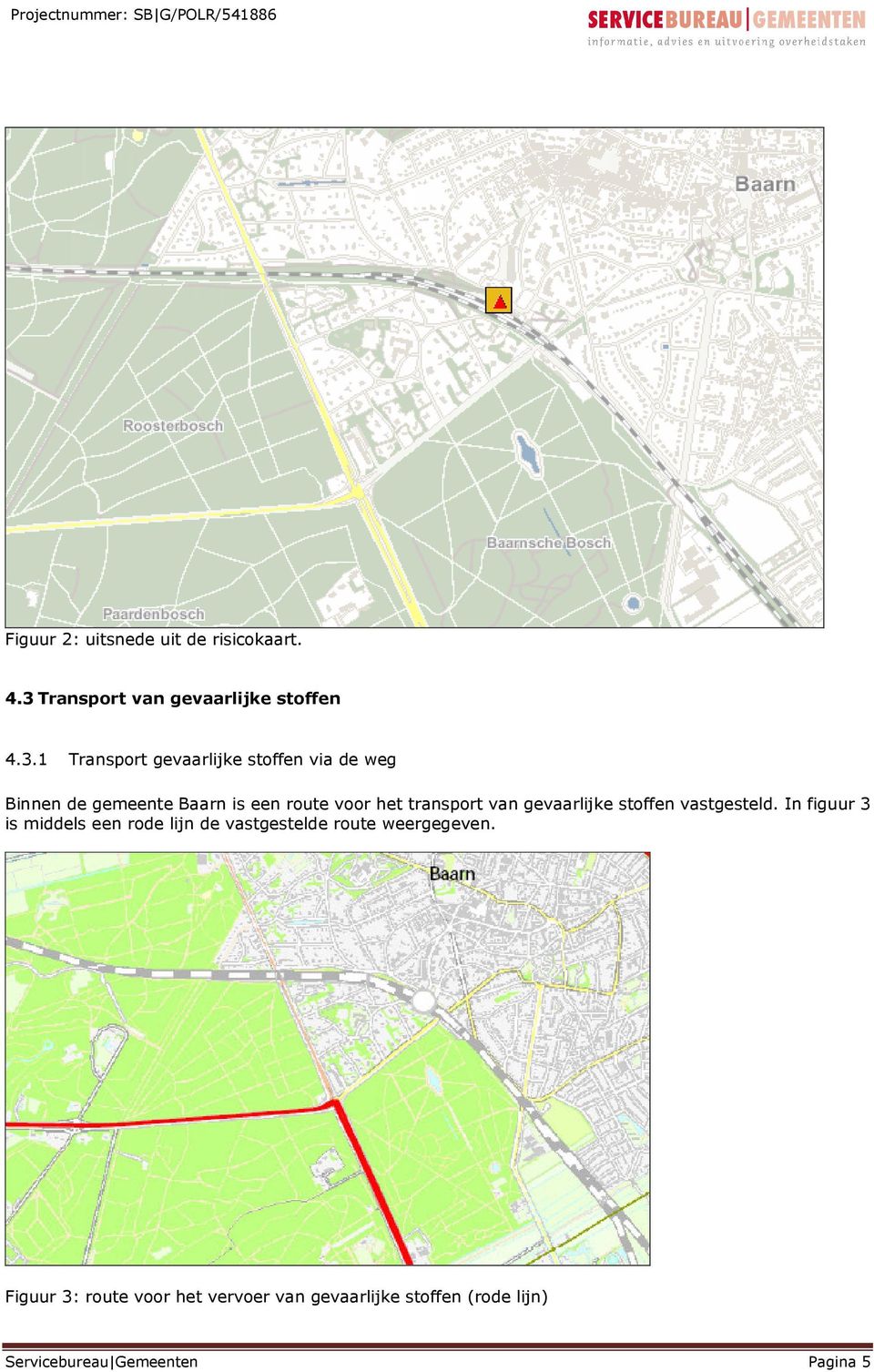 1 Transport gevaarlijke stoffen via de weg Binnen de gemeente Baarn is een route voor het