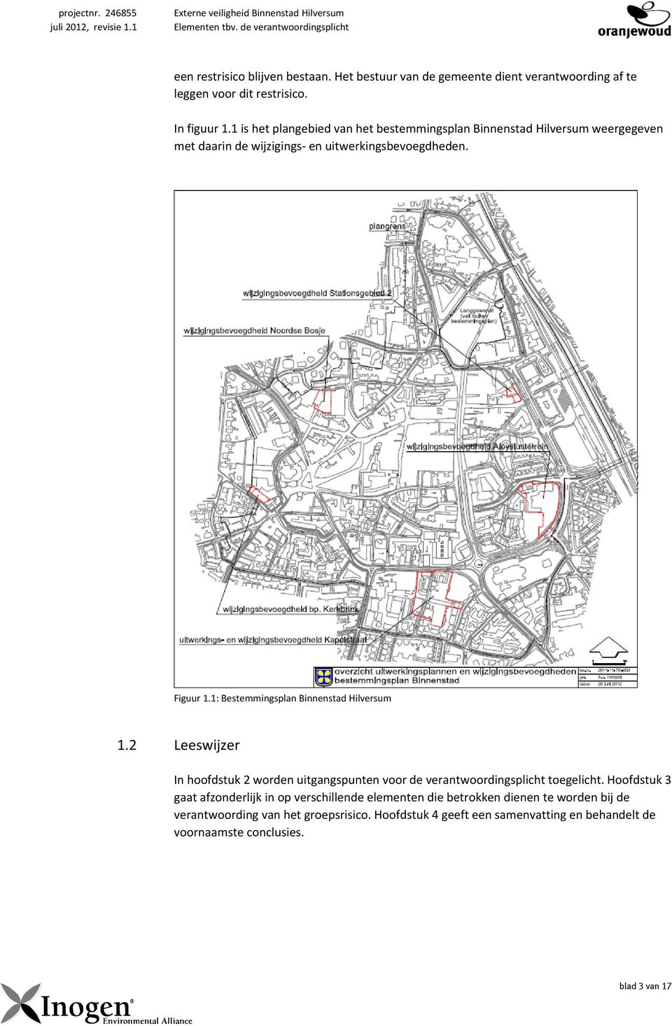 1: Bestemmingsplan Binnenstad Hilversum 1.2 Leeswijzer In hoofdstuk 2 worden uitgangspunten voor de verantwoordingsplicht toegelicht.