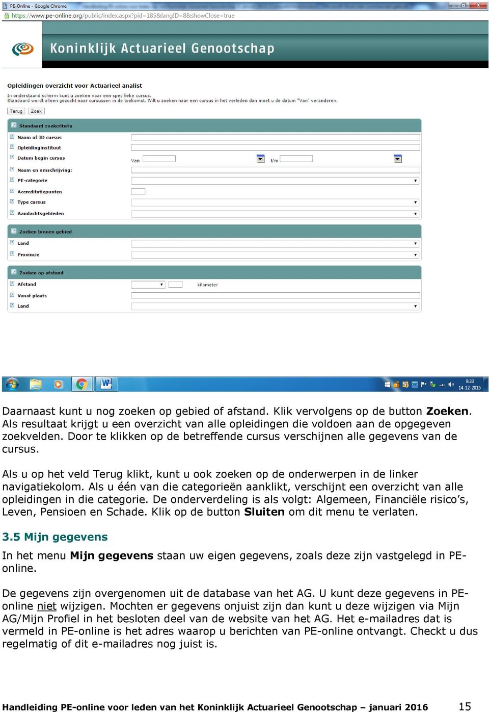 Als u één van die categorieën aanklikt, verschijnt een overzicht van alle opleidingen in die categorie. De onderverdeling is als volgt: Algemeen, Financiële risico s, Leven, Pensioen en Schade.