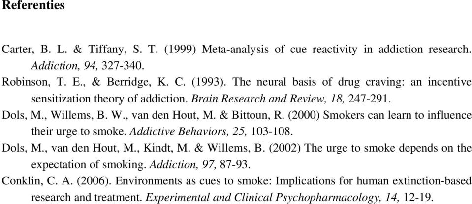 (2000) Smokers can learn to influence their urge to smoke. Addictive Behaviors, 25, 103-108. Dols, M., van den Hout, M., Kindt, M. & Willems, B.