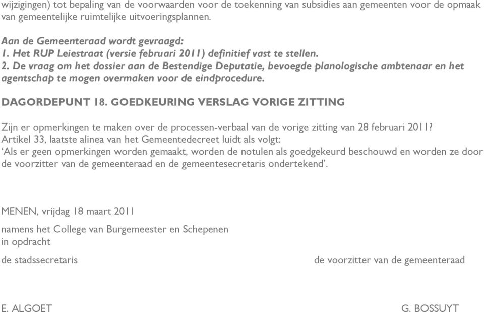 DAGORDEPUNT 18. GOEDKEURING VERSLAG VORIGE ZITTING Zijn er opmerkingen te maken over de processen-verbaal van de vorige zitting van 28 februari 2011?