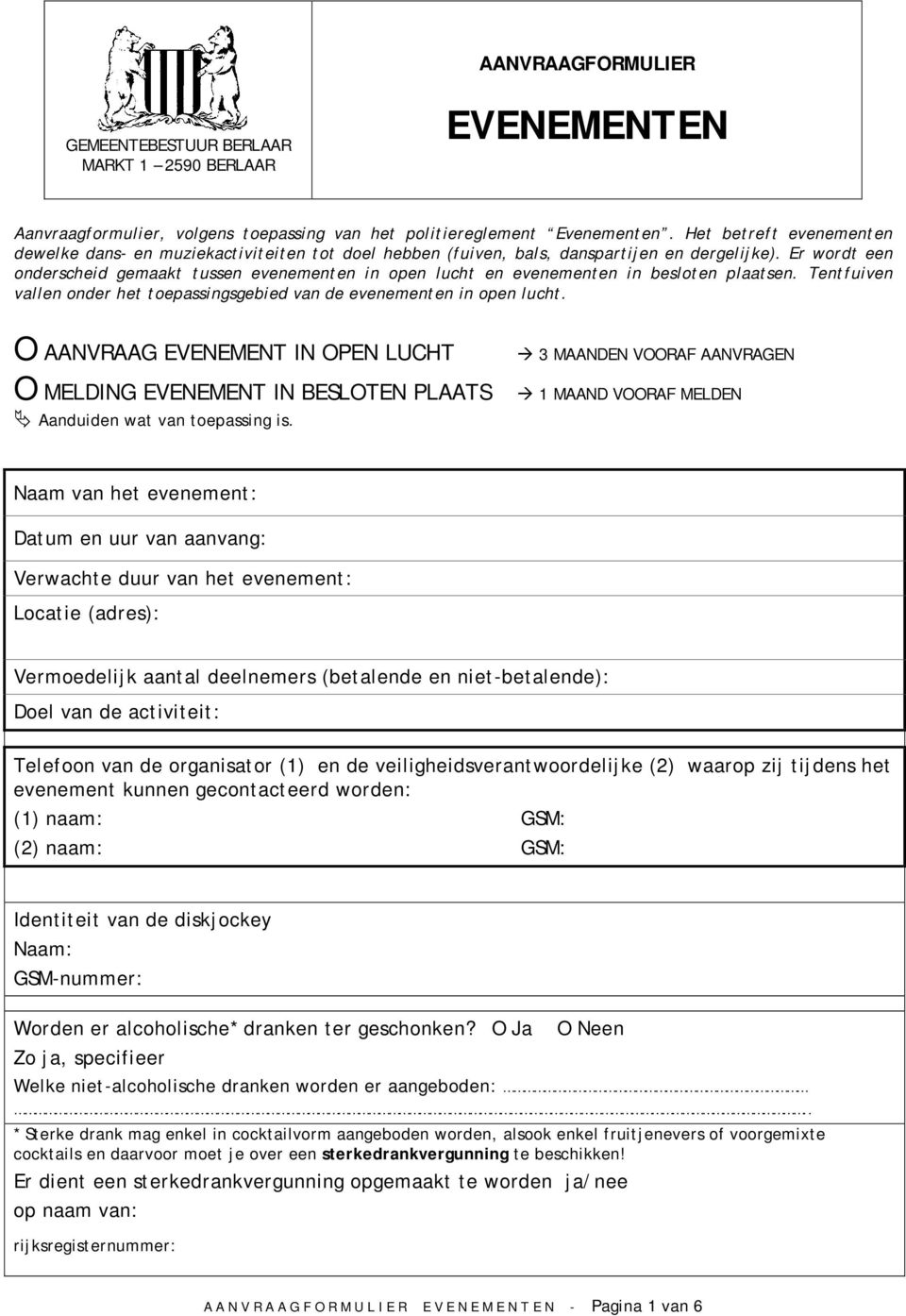 Er wordt een onderscheid gemaakt tussen evenementen in open lucht en evenementen in besloten plaatsen. Tentfuiven vallen onder het toepassingsgebied van de evenementen in open lucht.