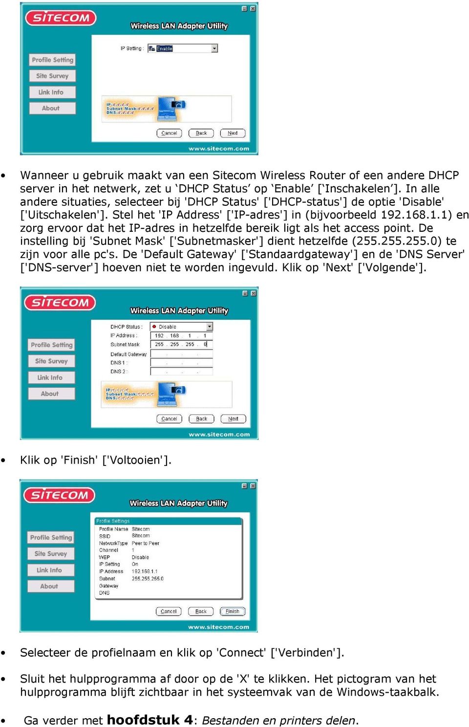 2.168.1.1) en zorg ervoor dat het IP-adres in hetzelfde bereik ligt als het access point. De instelling bij 'Subnet Mask' ['Subnetmasker'] dient hetzelfde (255.255.255.0) te zijn voor alle pc's.