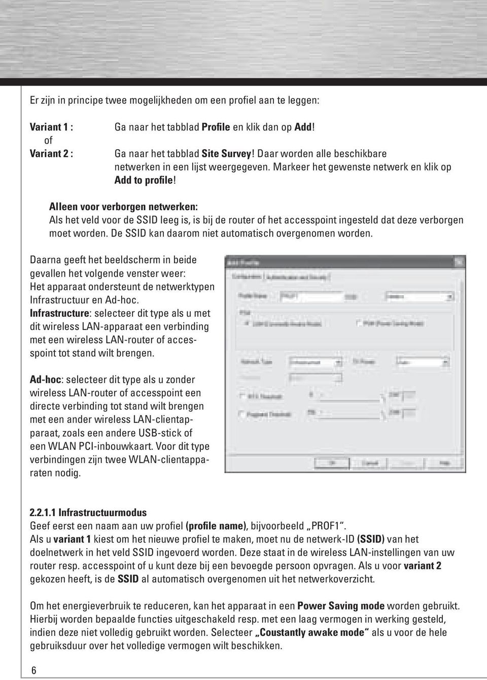 Alleen voor verborgen netwerken: Als het veld voor de SSID leeg is, is bij de router of het accesspoint ingesteld dat deze verborgen moet worden.