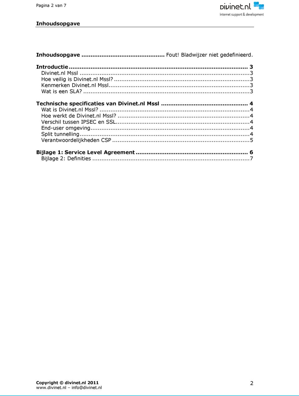 ... 3 Technische specificaties van Divinet.nl Mssl... 4 Wat is Divinet.nl Mssl?... 4 Hoe werkt de Divinet.nl Mssl?... 4 Verschil tussen IPSEC en SSL.