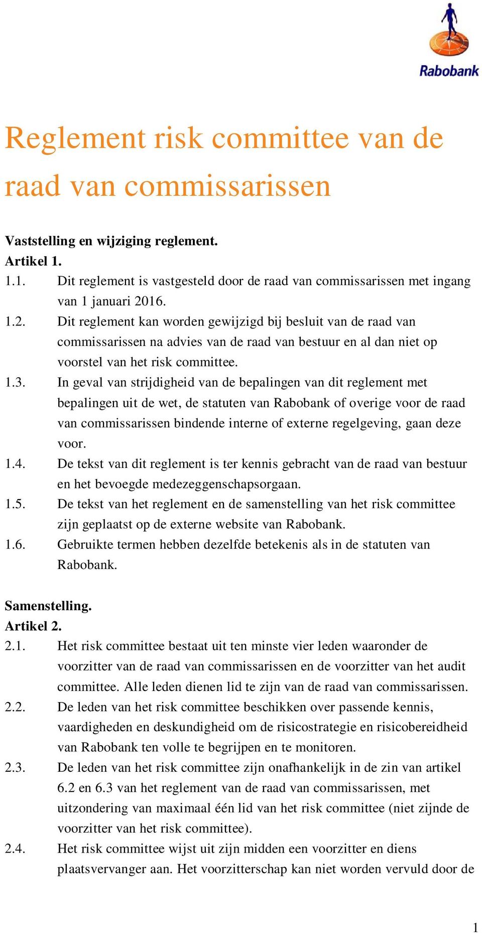 In geval van strijdigheid van de bepalingen van dit reglement met bepalingen uit de wet, de statuten van Rabobank of overige voor de raad van commissarissen bindende interne of externe regelgeving,